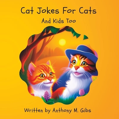 Cat Jokes For Cats: And Kids Too by Gibs, Anthony M.