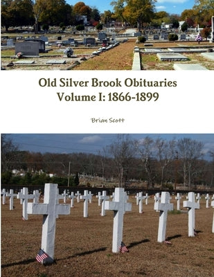 Old Silver Brook Obituaries Volume I 1866-1899 by Scott, Brian