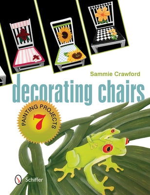 Decorating Chairs: 7 Painting Projects: 7 Painting Projects by Crawford, Sammie