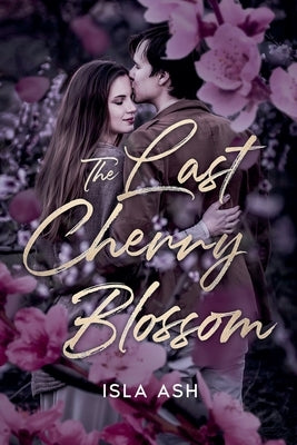 The Last Cherry Blossom by Kingsford, Jen