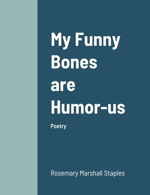 My Funny Bones are Humor-us by Staples, Rosemary Marshall