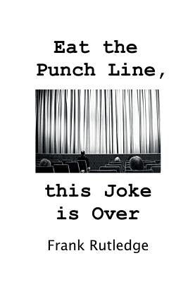 Eat the Punch Line, This Joke is Over by Rutledge, Frank
