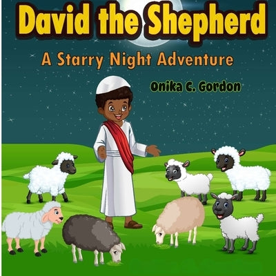 David the Shepherd: A Starry Night Adventure: A Starry Night Adventure by Gordon, Onika C.