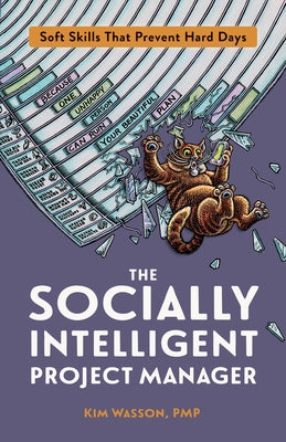 The Socially Intelligent Project Manager: Soft Skills That Prevent Hard Days by Wasson, Kim