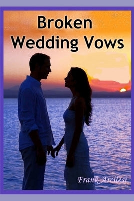 Broken Wedding Vows by Arcilesi, Frank