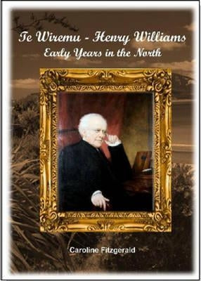 Te Wiremu--Henry Williams: Early Years in the North by Fitzgerald, Caroline
