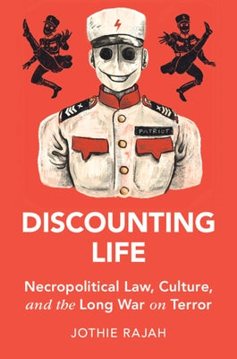 Discounting Life: Necropolitical Law, Culture, and the Long War on Terror by Rajah, Jothie