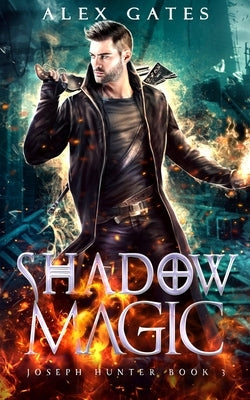Shadow Magic: A Joseph Hunter Novel: Book 3 by Gates, Alex