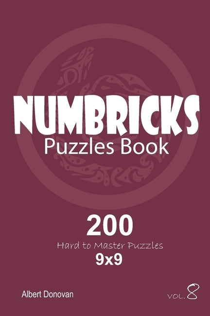 Numbricks - 200 Hard to Master Puzzles 9x9 (Volume 8) by Donovan, Albert