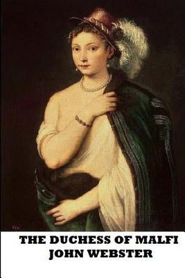 The Duchess of Malfi by Webster, John