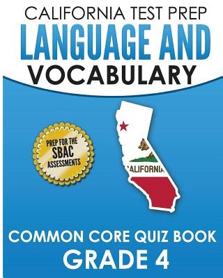 CALIFORNIA TEST PREP Language & Vocabulary Common Core Quiz Book Grade 4: Covers Grammar, Usage, Vocabulary, and Writing Conventions by Hawas, C.