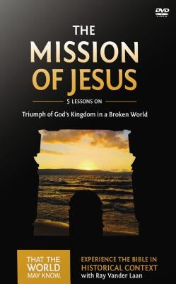 The Mission of Jesus Video Study: Triumph of God's Kingdom in a World in Chaos 14 by Vander Laan, Ray
