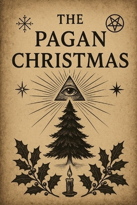 The Pagan Christmas: Hidden Origins of the Holiday by Long, Shera