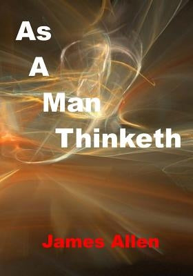 As A Man Thinketh: Mind Is The Master Power That Molds And Makes (Aura Press) by Allen, James