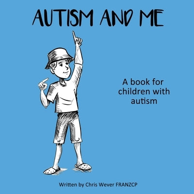 Autism and Me: A book for children with autism by Wever, Chris