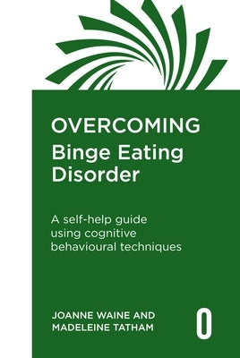 Overcoming Binge Eating Disorder: A Selfhelp Guide Using Cognitive Behavioural Techniques by Waine, Joanne