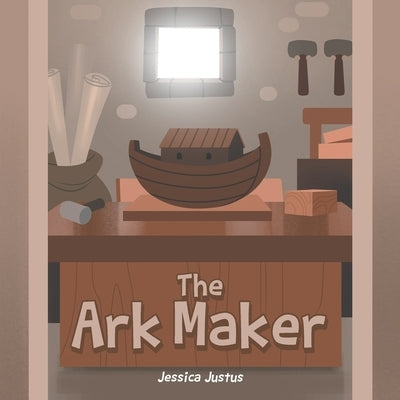 The Ark Maker by Justus, Jessica