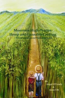 Mountain High Pharms Hemp and Cannabis *Dressings*Sauces*Salads & Sides by Ott, Anne