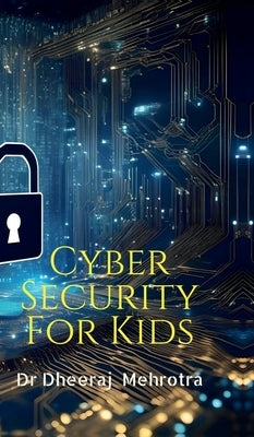 Cyber Security For Kids by Dr Dheeraj Mehrotra