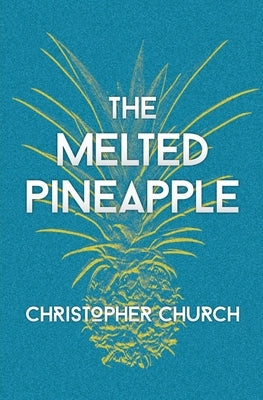 The Melted Pineapple by Church, Christopher