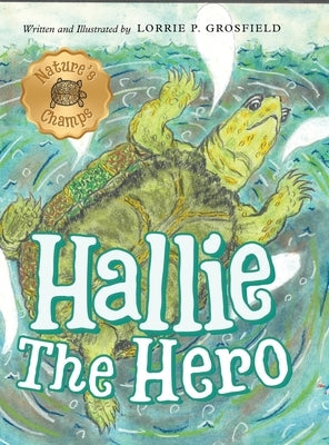 Hallie the Hero: A Children's Book About Survival, Wildfires, and a Mother Turtle's Love by Grosfield, Lorrie P.