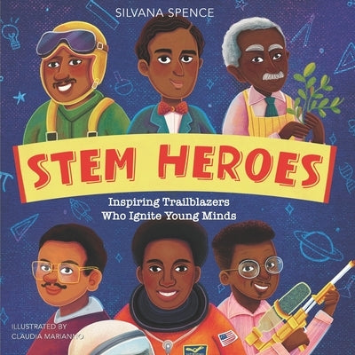 Stem Heroes: Inspiring Trailblazers who Ignite Young Minds by Marianno, Claudia