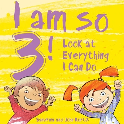 I Am So 3!: Look at Everything I Can Do! by Kurtz, Sandrina