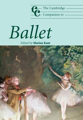 The Cambridge Companion to Ballet by Kant, Marion