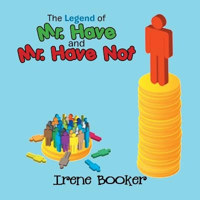 The Legend of Mr. Have and Mr. Have Not by Booker, Irene