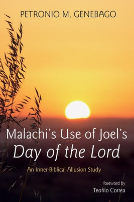 Malachi's Use of Joel's Day of the Lord by Genebago, Petronio M.