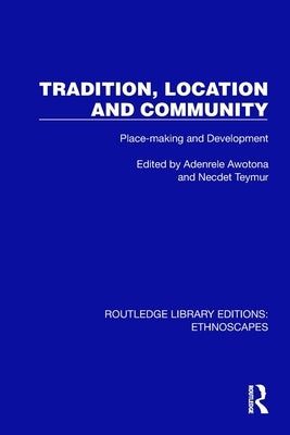 Tradition, Location and Community: Place-Making and Development by Awotona, Adenrele