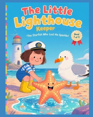 The Little Light House Keeper: The Starfish Who Lost His Sparkle by McCrary, Samuel Scott