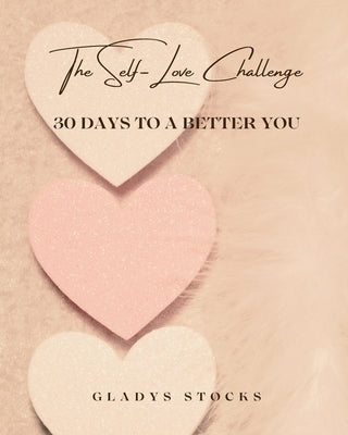 The Self-Love Challenge: 30 Days to a Better You by Stocks, Gladys