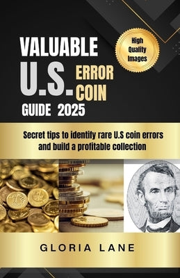 Valuable US error coin guide for beginners 2026: Secret tips to identify rare US coin errors and build a profitable collection by Lane, Gloria