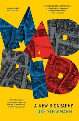 Madrid: A New Biography by Stegemann, Luke