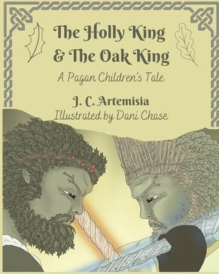 The Holly King & The Oak King: A Pagan Children's Tale by Chase, Dani