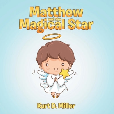 Matthew and the Magical Star by Kurt D Miller