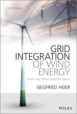 Grid Integration of Wind Energy: Onshore and Offshore Conversion Systems by Heier, Siegfried