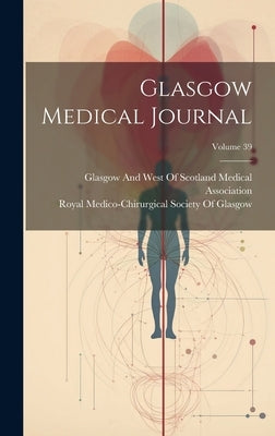 Glasgow Medical Journal; Volume 39 by Glasgow and West of Scotland Medical