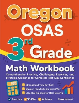 Oregon OSAS 3rd Grade Math Workbook: Comprehensive Practice, Challenging Exercises, and Strategic Guidance for Complete Test-Day Confidence by Nazari, Reza