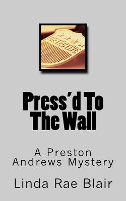 Press'd To The Wall: A Preston Andrews Mystery by Blair, Linda Rae