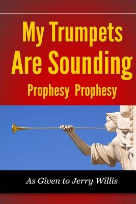 My Trumpets are Sounding: Prophecy! Prophecy! by Willis, Jerry