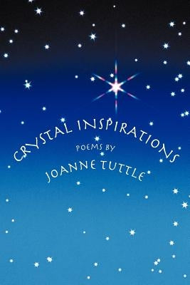 Crystal Inspirations: Poems by JoAnne Tuttle by Tuttle, Joanne