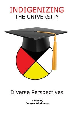 Indigenizing the University: Diverse Perspectives by Widdowson, Frances