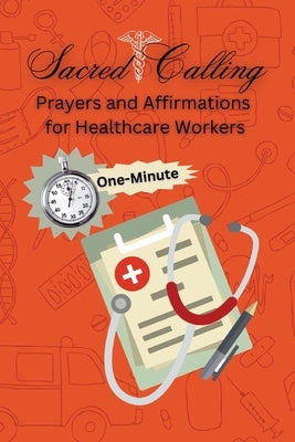 Sacred Calling Prayers and Affirmations for Healthcare Workers by George, Portia