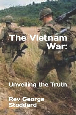 The Vietnam War: : Unveiling the Truth by Stoddard, George