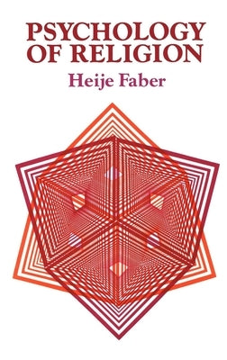 Psychology of Religion by Faber, Heije
