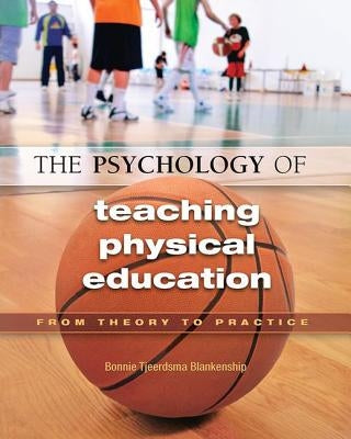 The Psychology of Teaching Physical Education: From Theory to Practice by Blankenship, Bonnie