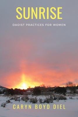 Sunrise: Daoist Practices for Women by Diel, Caryn Boyd