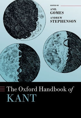 The Oxford Handbook of Kant by Gomes, Anil